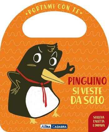 Pinguino si veste da solo. Portami con te. Ediz. a colori - Esther Burgueño - Libro ABraCadabra 2022, Primi incontri | Libraccio.it