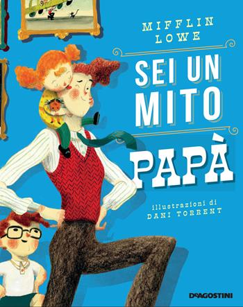 Sei un mito papà. Ediz. a colori - Mifflin Lowe - Libro De Agostini 2022, Storie preziose | Libraccio.it