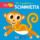 Fai il solletico a scimmietta. Tocca e scopri. Ediz. a colori