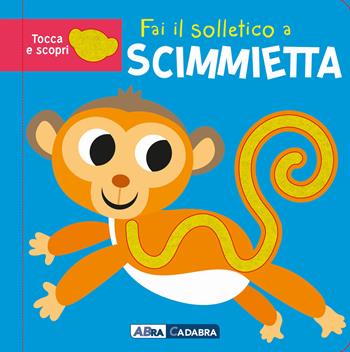 Fai il solletico a scimmietta. Tocca e scopri. Ediz. a colori - Bobby Brooks - Libro ABraCadabra 2022, Primi incontri | Libraccio.it