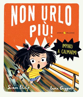 Non urlo più! Imparo a calmarmi. Ediz. a colori - Simon Philip - Libro De Agostini 2022, Storie preziose | Libraccio.it