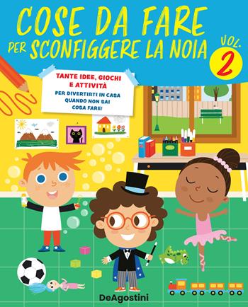 Cose da fare per sconfiggere la noia. Tante idee, giochi e attività per divertirsi in casa quando non sai cosa fare!. Vol. 2 - Annalisa Strada - Libro De Agostini 2022 | Libraccio.it