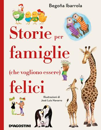 Storie per famiglie (che vogliono essere) felici - Begoña Ibarrola - Libro De Agostini 2022 | Libraccio.it