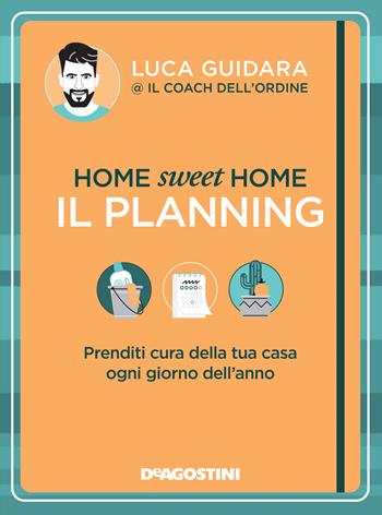 Home sweet home. Il planning. Prenditi cura della tua casa ogni giorno dell'anno - Luca Guidara - Libro De Agostini 2022 | Libraccio.it