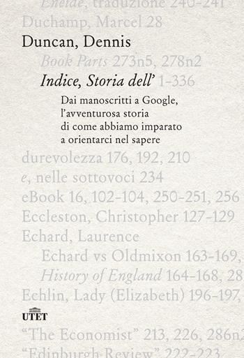 Indice, storia dell'. Dai manoscritti a Google, l'avventurosa storia di come abbiamo imparato a orientarci nel sapere - Duncan Dennis - Libro UTET 2022 | Libraccio.it