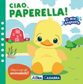 Ciao paperella! Il mio bagnetto. Ediz. a colori. Con gioco in gomma Imbottito. Con 6 sagomine