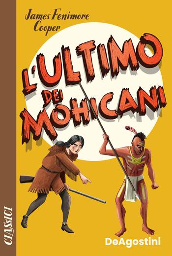 L' ultimo dei mohicani - James Fenimore Cooper - Libro De Agostini 2022, Classici | Libraccio.it
