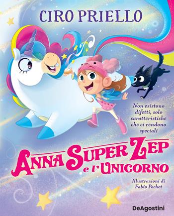 Anna Super Zep e l’unicorno. Non esistono difetti, solo caratteristiche che ci rendono speciali. Ediz. a colori - Ciro Priello - Libro De Agostini 2022 | Libraccio.it