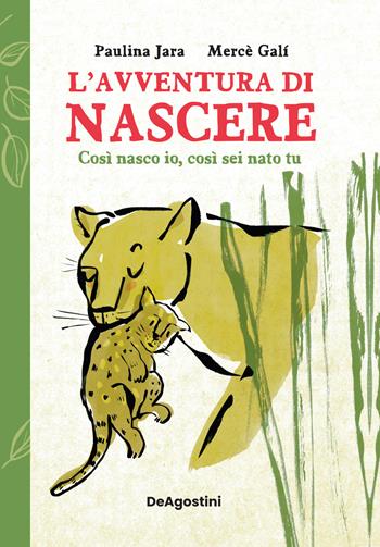 L' avventura di nascere. Così nasco io, così sei nato tu. Ediz. a colori - Paulina Jara - Libro De Agostini 2022, Storie preziose | Libraccio.it