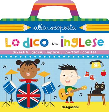 Lo dico in inglese. Ediz. a colori. Ediz. a spirale - Lisa Lupano - Libro De Agostini 2022, Alla scoperta | Libraccio.it