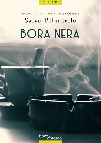 Bora nera - Salvo Bilardello - Libro Libromania 2021, Thriller | Libraccio.it