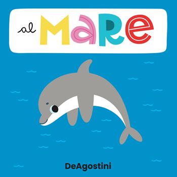 Al mare. Libro puzzle. Ediz. a colori - Beatrice Tinarelli - Libro De Agostini 2022, Piccini Picciò | Libraccio.it