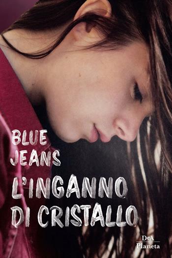 L'inganno di cristallo - Blue Jeans - Libro DeA Planeta Libri 2022 | Libraccio.it
