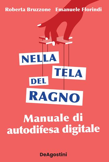 Nella tela del ragno. Manuale di autodifesa digitale - Roberta Bruzzone, Emanuele Florindi - Libro De Agostini 2022 | Libraccio.it