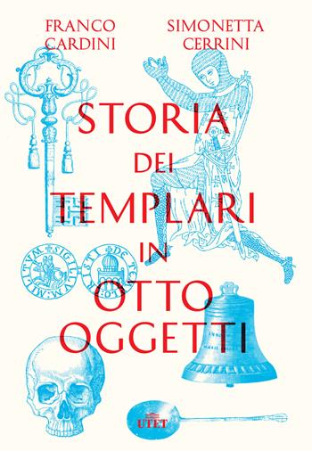 Storia dei templari in otto oggetti - Franco Cardini, Simonetta Cerrini - Libro UTET 2022 | Libraccio.it