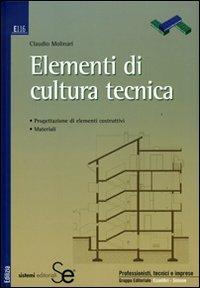 Elementi di cultura tecnica - Claudio Molinari - Libro Sistemi Editoriali 2007, Edilizia | Libraccio.it