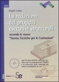 La redazione dei progetti esecutivi strutturali secondo le nuove «Norme tecniche per le costruzioni». Con CD-ROM - Angelo Longo - Libro Sistemi Editoriali 2008, Edilizia | Libraccio.it