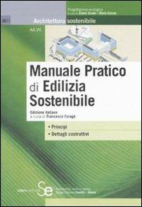 Manuale pratico di edilizia sostenibile  - Libro Sistemi Editoriali 2008, Architettura sostenibile | Libraccio.it