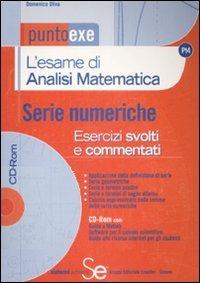 L' esame di analisi matematica. Serie numeriche. Esercizi svolti e commentati. Com CD-ROM - Domenico Oliva - Libro Sistemi Editoriali 2005, Puntoexe | Libraccio.it