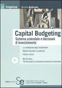 Capital budgeting. Sistema aziendale e decisioni d'investimento. Con CD-ROM - Mirella Muffarotto - Libro Sistemi Editoriali 2009, Impresa | Libraccio.it