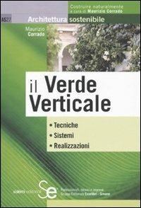 Il verde verticale. Ediz. illustrata - Maurizio Corrado - Libro Sistemi Editoriali 2010, Architettura sostenibile | Libraccio.it