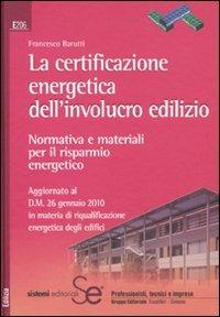 La certificazione energetica dell'involucro edilizio. Normativa e materiali per il risparmio energetico - Francesco Barutti - Libro Sistemi Editoriali 2010, Edilizia | Libraccio.it