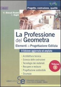La professione del geometra. Vol. 1: Elementi di progettazione edilizia. - Maurizio Biolcati Rinaldi, Cristian Angeli - Libro Sistemi Editoriali 2010, Progetto costruzione qualità | Libraccio.it