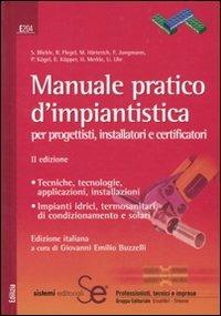Manuale pratico d'impiantistica. Per progettisti, installatori e certificatori  - Libro Sistemi Editoriali 2010, Progetto costruzione qualità | Libraccio.it