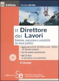 Il direttore dei lavori. Direzione, esecuzione e contabilità del lavori pubblici. Con CD-ROM - Pantaleo De Finis - Libro Sistemi Editoriali 2011, Edilizia | Libraccio.it