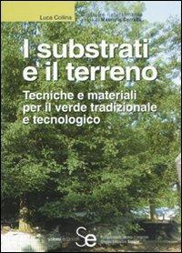 I substrati e il terreno. Tecniche e materiali per il verde tradizionale e tecnologico - Luca Collina - Libro Sistemi Editoriali 2011, Costruire naturalmente | Libraccio.it