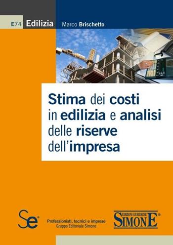 Stima dei costi in edilizia e analisi delle riserve dell'impresa - Marco Brischetto - Libro Sistemi Editoriali 2013, Edilizia | Libraccio.it