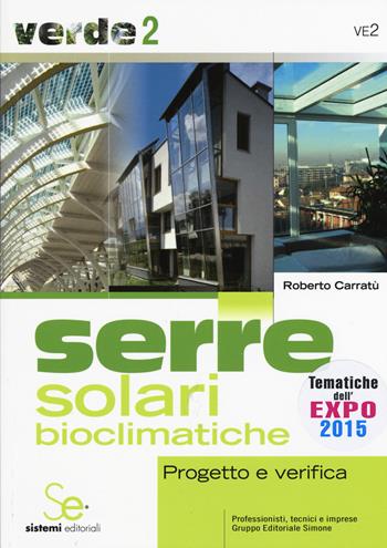Serre solari bioclimatiche. Progetto e verifica - Roberto Carratù - Libro Sistemi Editoriali 2015, Professionisti, tecnici e imprese | Libraccio.it