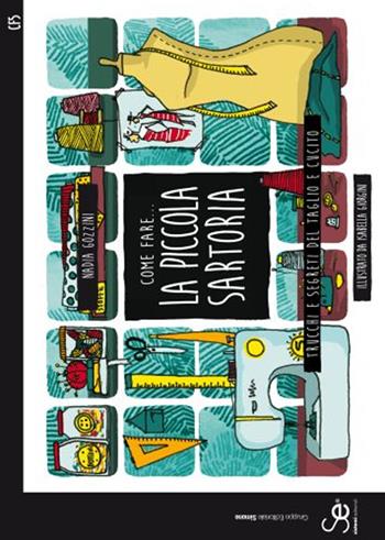 Come fare... la piccola sartoria. Trucchi e segreti del taglio e cucito. Ediz. illustrata - Nadia Gozzini - Libro Sistemi Editoriali 2015 | Libraccio.it