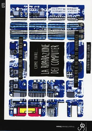 Come fare... la riparazione del computer. Tutto per il fai da te informatico - Michele Pasino, Sara Rocutto - Libro Sistemi Editoriali 2016 | Libraccio.it