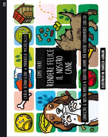 Come fare... Rendere felice il nostro cane. Conoscere il nostro amico a quattro zampe per vivere serenamente con lui - Carla Bernasconi, Manuela Michelazzi - Libro Sistemi Editoriali 2018 | Libraccio.it