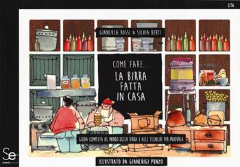 Come fare... la birra fatta in casa. Guida completa al mondo della birra e alle tecniche per produrla - Gianluca Rossi, Silvia Berti - Libro Sistemi Editoriali 2019 | Libraccio.it
