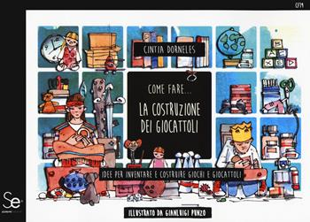 Come fare... la costruzione dei giocattoli. Idee per inventare e costruire giochi e giocattoli - Cintia Dorneles - Libro Sistemi Editoriali 2020 | Libraccio.it