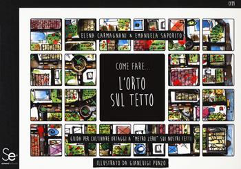 Come fare... l'orto sul tetto. Guida per coltivare ortaggi a «metro zero» sui nostri tetti - Elena Carmagnani, Emanuela Saporito - Libro Sistemi Editoriali 2020 | Libraccio.it