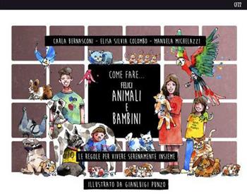 Come fare... felici animali e bambini. Le regole per vivere serenamente insieme. Ediz. illustrata - Carla Bernasconi, Elisa Silvia Colombo, Manuela Michelazzi - Libro Sistemi Editoriali 2020 | Libraccio.it