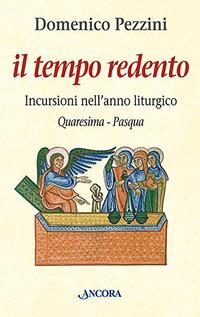 Il tempo redento. Incursioni nell'anno liturgico (Quaresima-Pasqua) - Domenico Pezzini - Libro Ancora 2002, Le ancore | Libraccio.it
