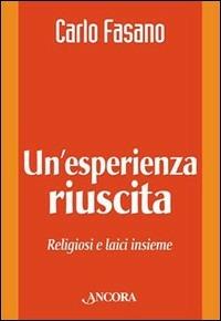 Un' esperienza riuscita. Religiosi e laici insieme - Carlo Fasano - Libro Ancora 2002, Vita consacrata | Libraccio.it