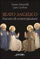 Beato Angelico maestro di contemplazione - Ennio Antonelli, Zaira Zuffetti - Libro Ancora 2003, Tra arte e teologia | Libraccio.it