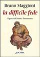 La difficile fede. Figure dell'Antico Testamento. Dai patriarchi all'esilio - Bruno Maggioni - Libro Ancora 2003, In cammino | Libraccio.it