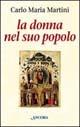 La donna nel suo popolo. Il cammino di Maria con gli uomini e le donne di tutti i tempi - Carlo Maria Martini - Libro Ancora 2003, Le ancore | Libraccio.it
