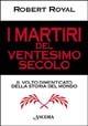 I martiri del XX secolo. Il volto dimenticato della storia del mondo - Robert Royal - Libro Ancora 2002, Profili | Libraccio.it