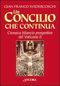 Un Concilio che continua. Cronaca, bilancio, prospettive del Vaticano II - Gian Franco Svidercoschi - Libro Ancora 2002, Il cupolone | Libraccio.it