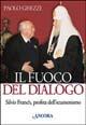 Il fuoco del dialogo. Silvio Franch, profeta dell'ecumenismo - Paolo Ghezzi - Libro Ancora 2003, Testimoni del nostro tempo | Libraccio.it