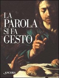 La parola si fa gesto. I gesti di Gesù interpretati da Giottto, Beato Angelico e Caravaggio - Giuseppe Sala - Libro Ancora 2003, Tra arte e teologia | Libraccio.it