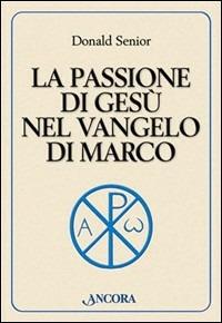 La passione di Gesù nel vangelo di Marco - Donald Senior - Libro Ancora 2003, Parola di vita | Libraccio.it