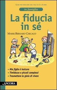 La fiducia in sé - Marie-Bernard Chicaud - Libro Ancora 2003, In famiglia | Libraccio.it
